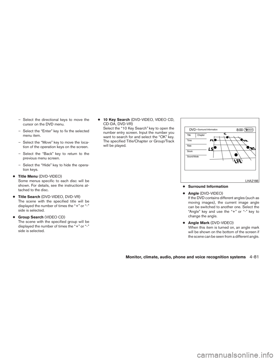INFINITI QX60 HYBRID 2014  Owners Manual – Select the directional keys to move the
cursor on the DVD menu.
– Select the “Enter” key to fix the selected
menu item.
– Select the “Move” key to move the loca-
tion of the operation 
