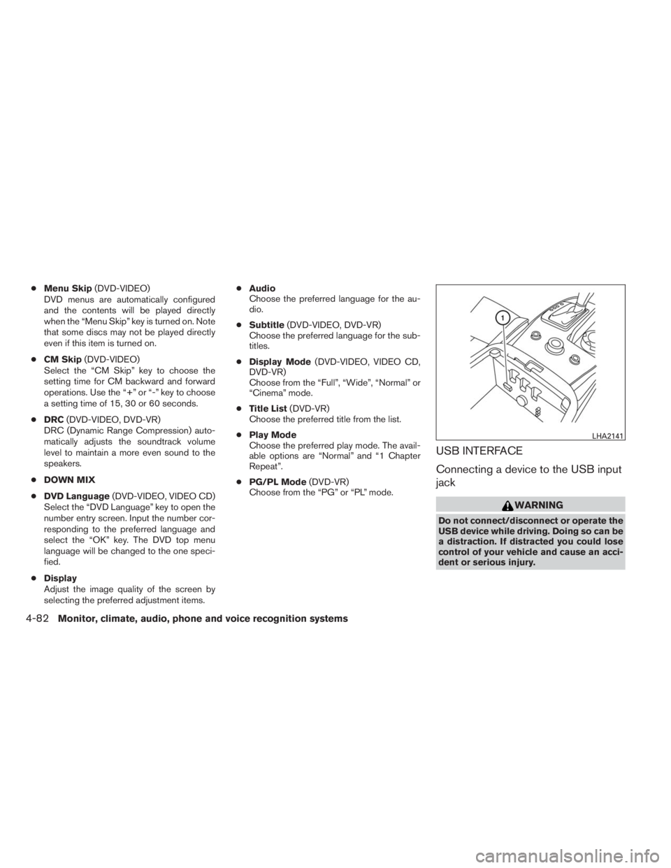 INFINITI QX60 HYBRID 2014  Owners Manual ●Menu Skip(DVD-VIDEO)
DVD menus are automatically configured
and the contents will be played directly
when the “Menu Skip” key is turned on. Note
that some discs may not be played directly
even 