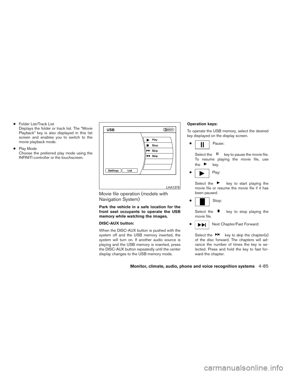 INFINITI QX60 HYBRID 2014  Owners Manual ●Folder List/Track List
Displays the folder or track list. The “Movie
Playback” key is also displayed in this list
screen and enables you to switch to the
movie playback mode.
●Play Mode
Choos