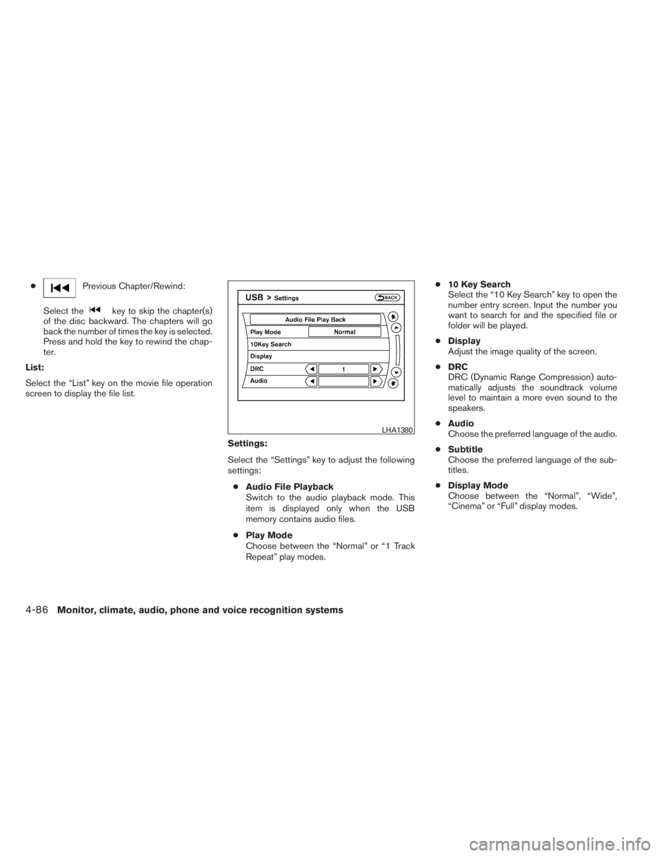 INFINITI QX60 HYBRID 2014  Owners Manual ●Previous Chapter/Rewind:
Select the
key to skip the chapter(s)
of the disc backward. The chapters will go
back the number of times the key is selected.
Press and hold the key to rewind the chap-
te