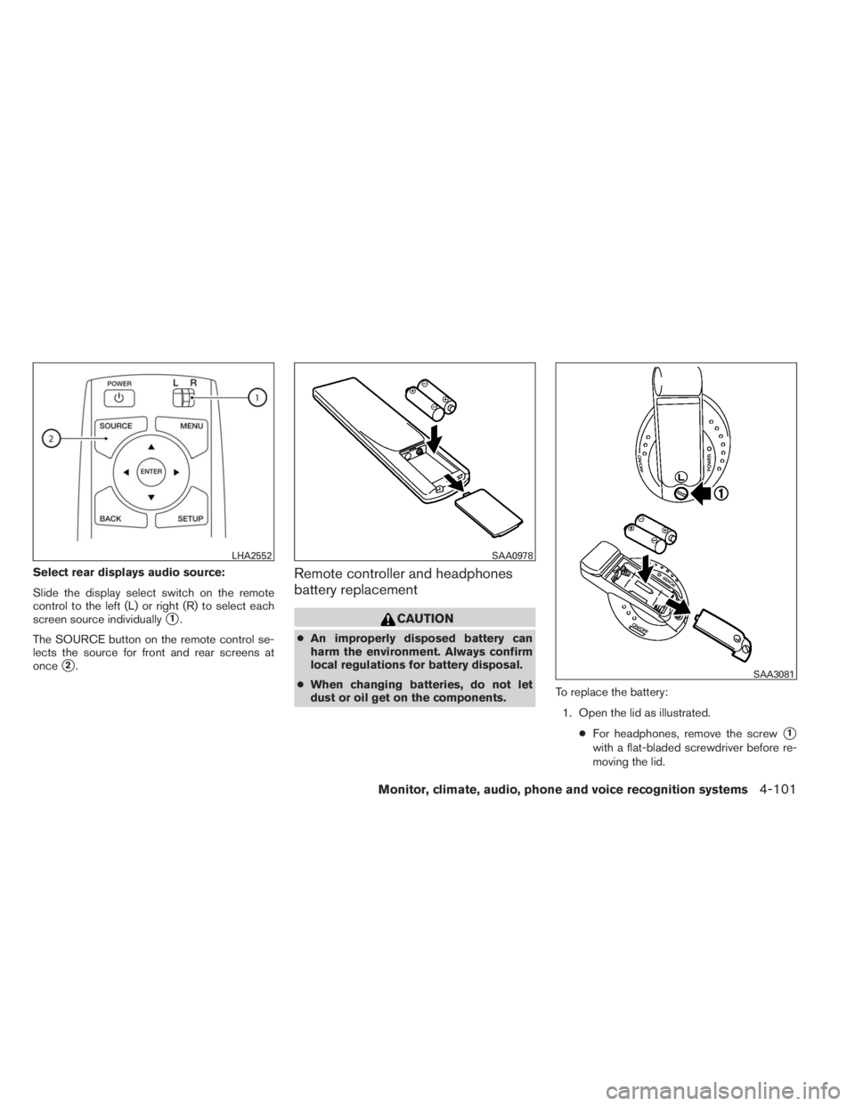 INFINITI QX60 HYBRID 2014  Owners Manual Select rear displays audio source:
Slide the display select switch on the remote
control to the left (L) or right (R) to select each
screen source individually
1.
The SOURCE button on the remote cont