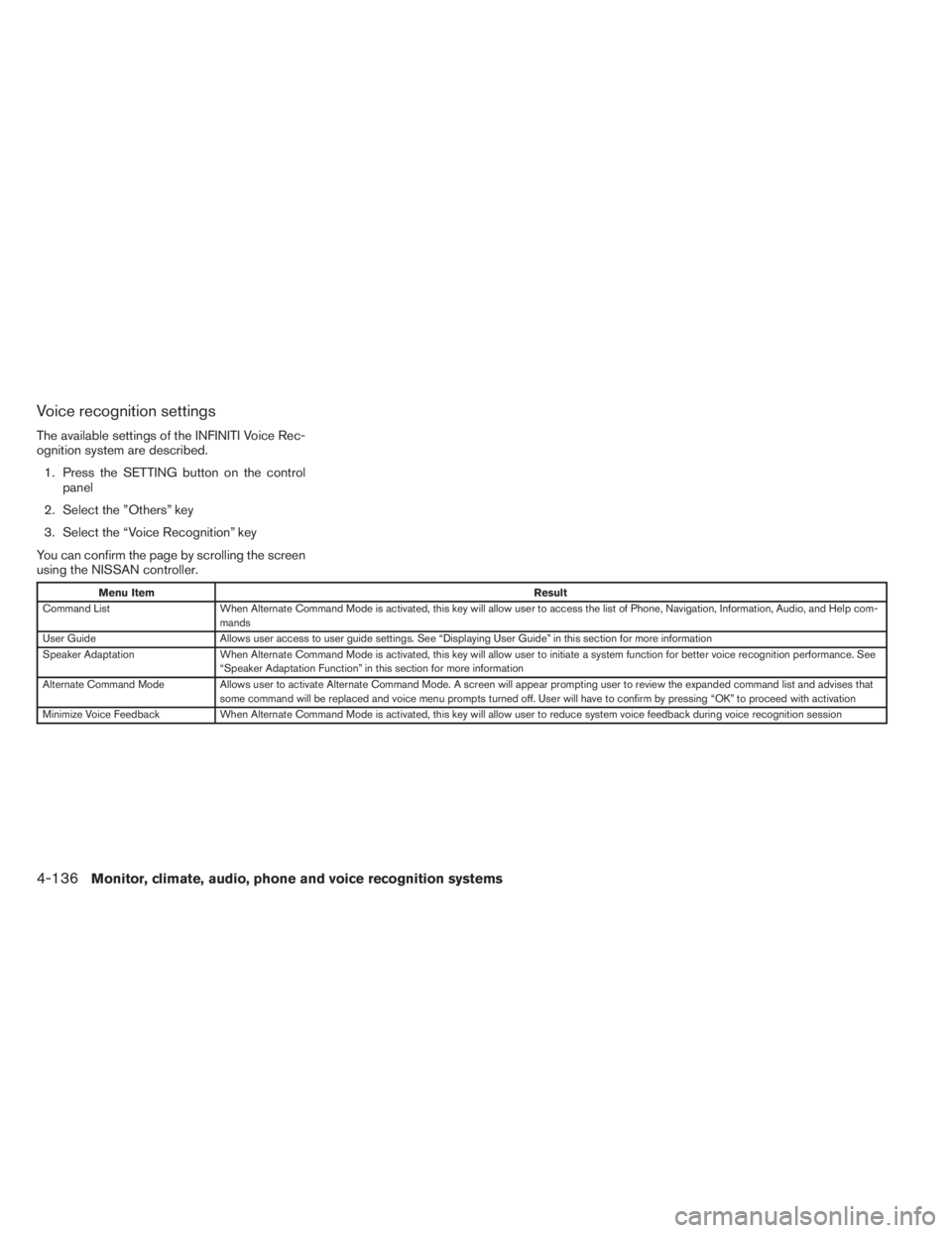 INFINITI QX60 HYBRID 2014  Owners Manual Voice recognition settings
The available settings of the INFINITI Voice Rec-
ognition system are described.
1. Press the SETTING button on the control
panel
2. Select the ”Others” key
3. Select th