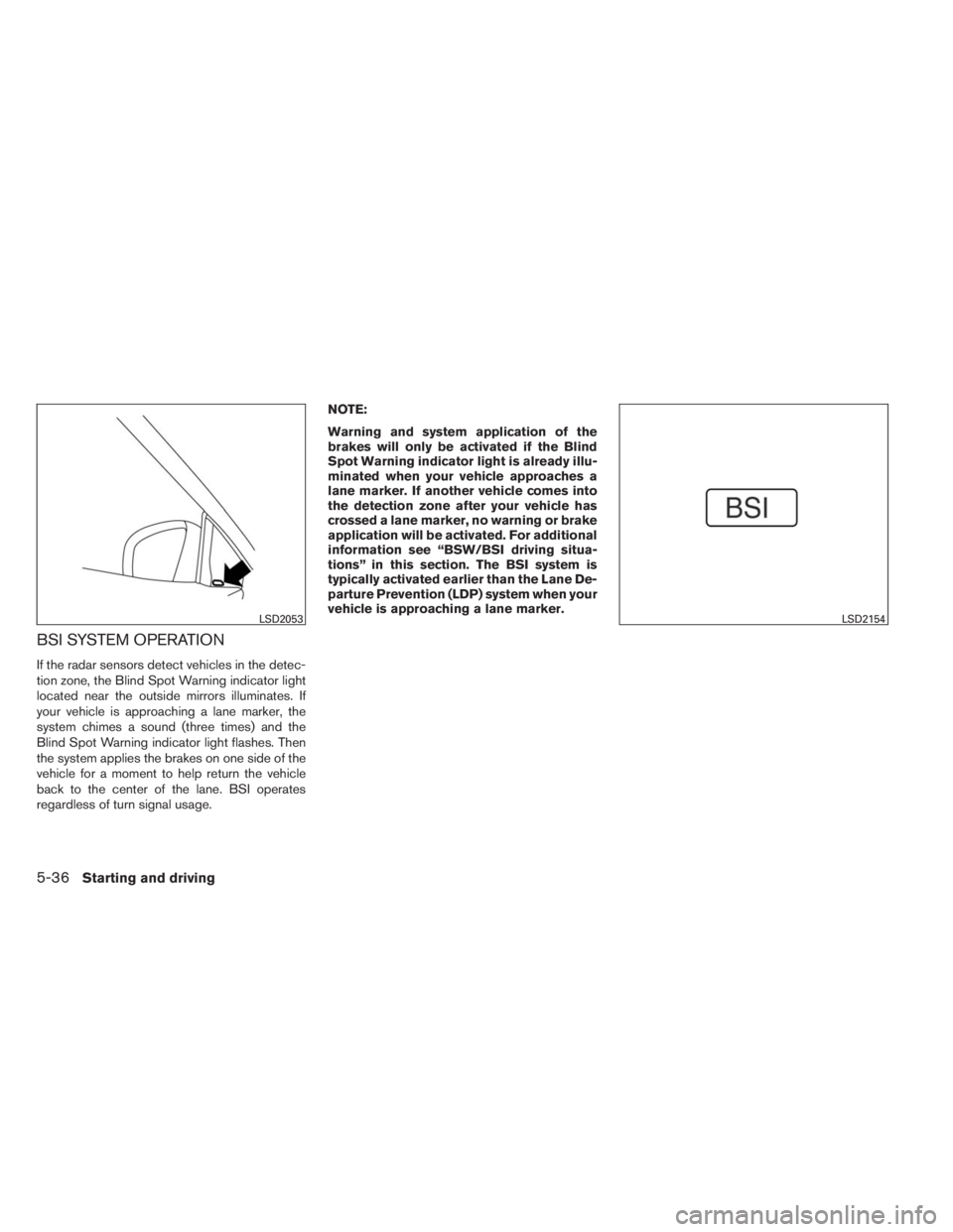 INFINITI QX60 HYBRID 2014 Owners Manual BSI SYSTEM OPERATION
If the radar sensors detect vehicles in the detec-
tion zone, the Blind Spot Warning indicator light
located near the outside mirrors illuminates. If
your vehicle is approaching a INFINITI QX60 HYBRID 2014 Owners Manual BSI SYSTEM OPERATION
If the radar sensors detect vehicles in the detec-
tion zone, the Blind Spot Warning indicator light
located near the outside mirrors illuminates. If
your vehicle is approaching a