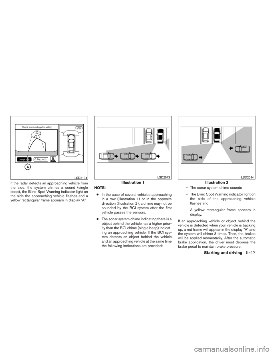 INFINITI QX60 HYBRID 2014  Owners Manual If the radar detects an approaching vehicle from
the side, the system chimes a sound (single
beep) , the Blind Spot Warning indicator light on
the side the approaching vehicle flashes and a
yellow rec