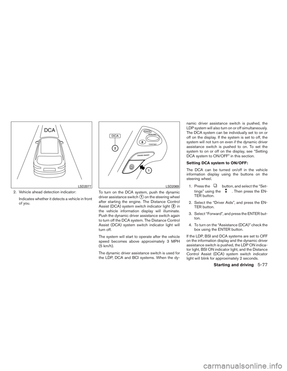 INFINITI QX60 HYBRID 2014  Owners Manual 2. Vehicle ahead detection indicator:
Indicates whether it detects a vehicle in front
of you.To turn on the DCA system, push the dynamic
driver assistance switch
1on the steering wheel
after starting