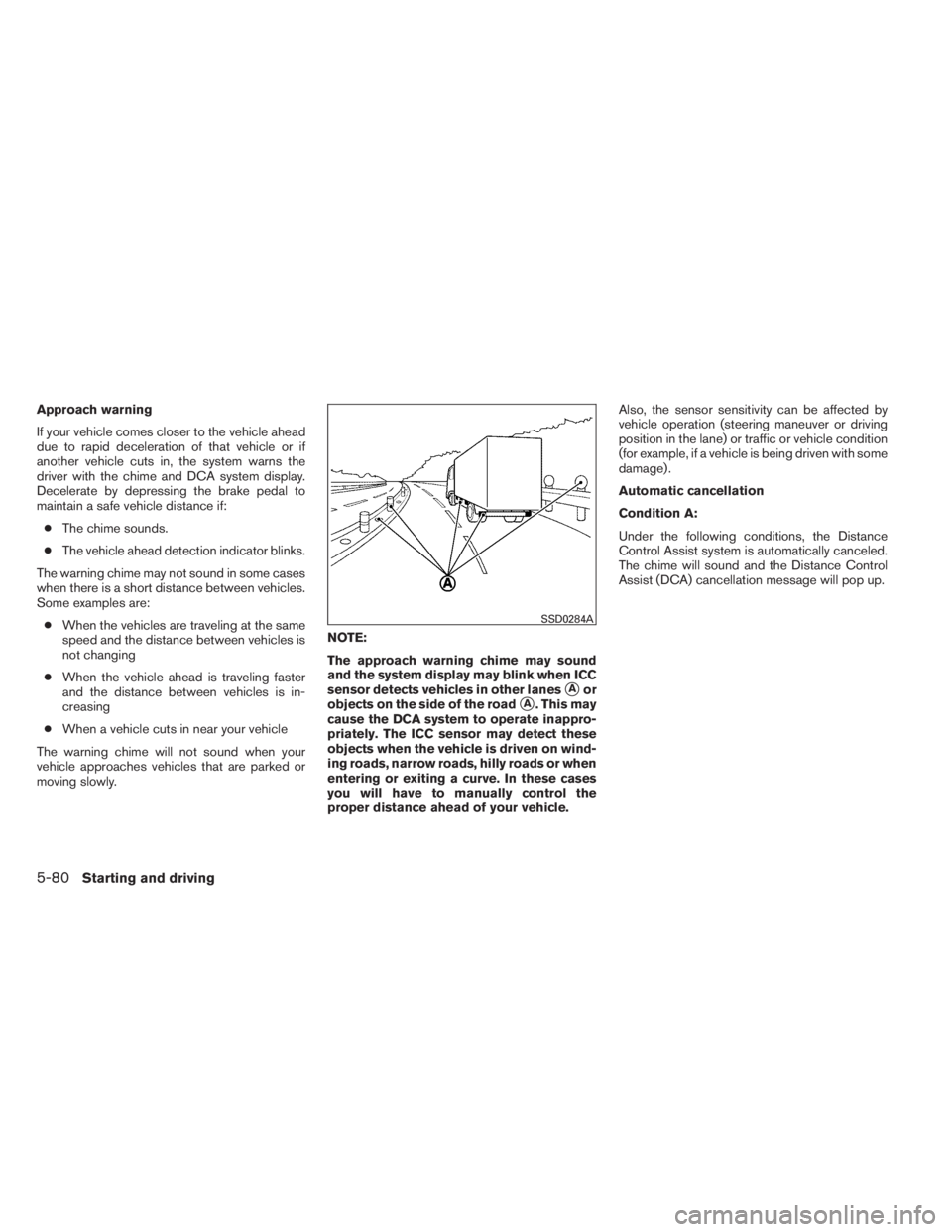 INFINITI QX60 HYBRID 2014  Owners Manual Approach warning
If your vehicle comes closer to the vehicle ahead
due to rapid deceleration of that vehicle or if
another vehicle cuts in, the system warns the
driver with the chime and DCA system di