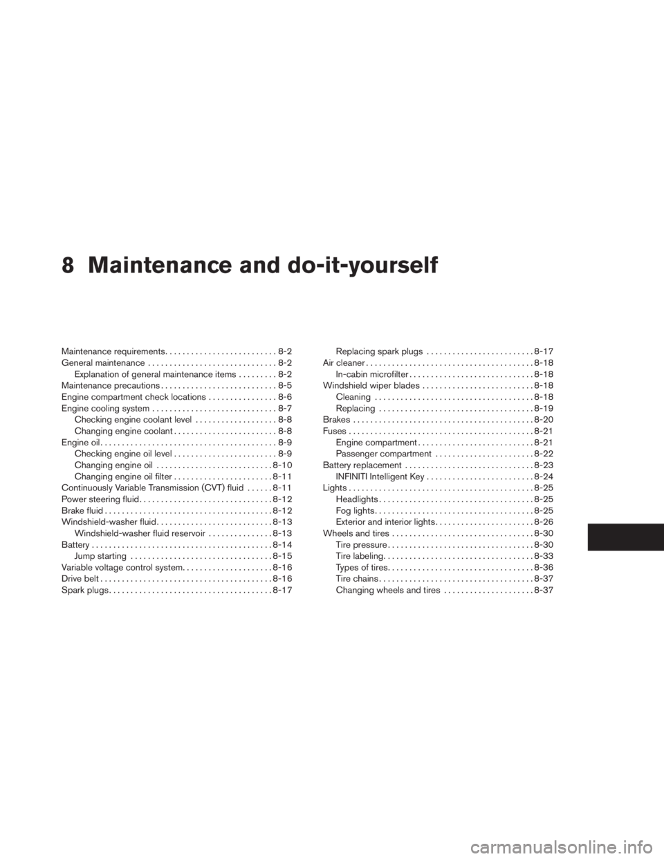 INFINITI QX60 HYBRID 2014  Owners Manual 8 Maintenance and do-it-yourself
Maintenance requirements..........................8-2
General maintenance..............................8-2
Explanation of general maintenance items.........8-2
Mainten
