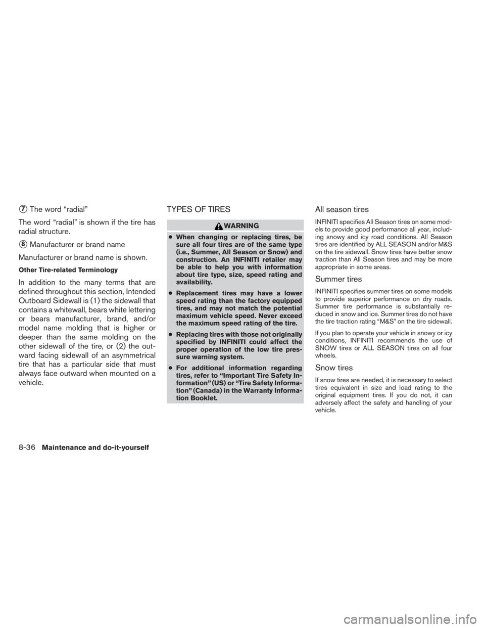 INFINITI QX60 HYBRID 2014  Owners Manual 7The word “radial”
The word “radial” is shown if the tire has
radial structure.
8Manufacturer or brand name
Manufacturer or brand name is shown.
Other Tire-related Terminology
In addition to