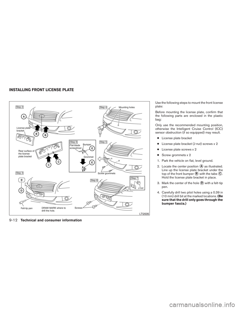 INFINITI QX60 HYBRID 2014  Owners Manual Use the following steps to mount the front license
plate:
Before mounting the license plate, confirm that
the following parts are enclosed in the plastic
bag:
Only use the recommended mounting positio