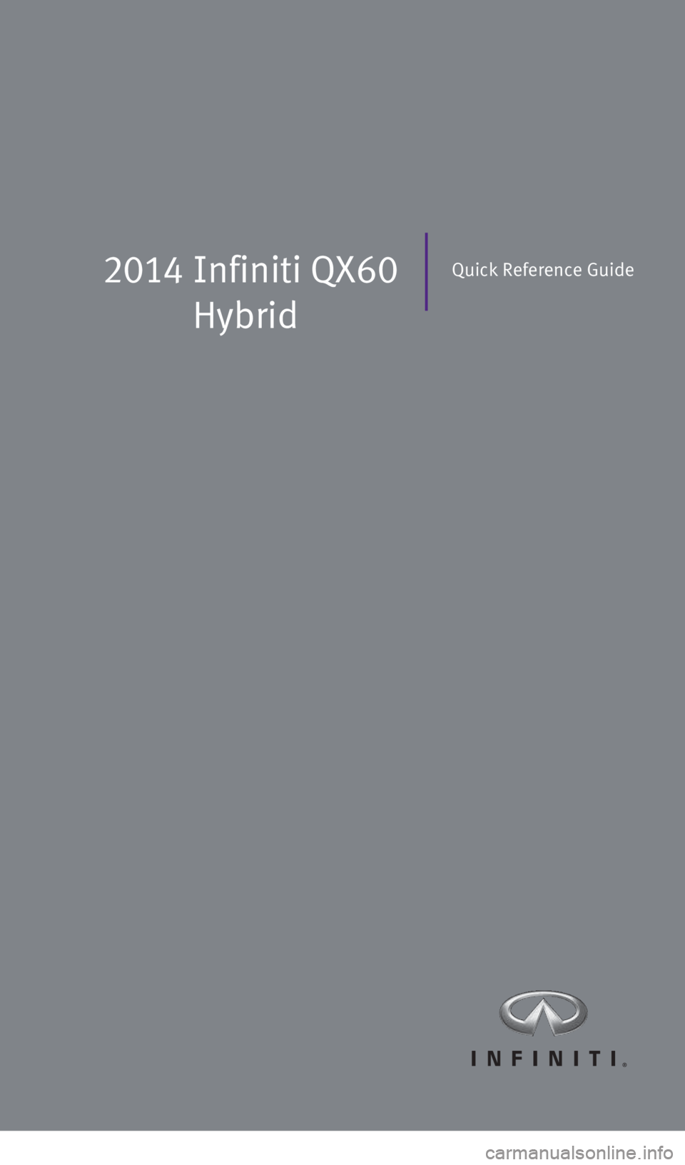 INFINITI QX60 HYBRID 2014  Quick Reference Guide 2014  Infiniti  QX60 
HybridQuick Reference Guide
1591600_14b_Infiniti_QX60_HEV_QRG_092413.indd   29/24/13   11:43 AM 