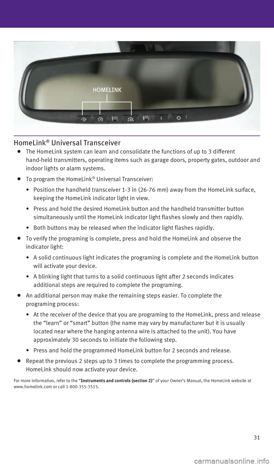 INFINITI QX60 HYBRID 2014  Quick Reference Guide 31
HomeLink® Universal Transceiver   The HomeLink system can learn and consolidate the functions of up to 3 d\
ifferent  
hand-held transmitters, operating items such as garage doors, property g\
ate