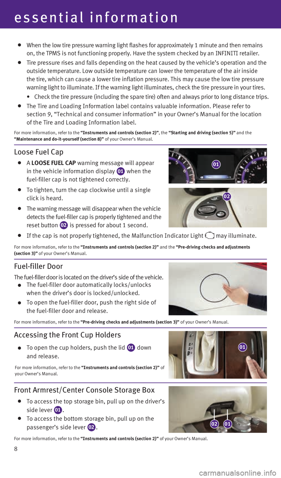 INFINITI QX60 HYBRID 2014  Quick Reference Guide 8
Accessing the Front Cup Holders
    To open the cup holders, push the lid 01 down  
and release.
For more information, refer to the “Instruments and controls (section 2)” of 
your Owner’s Manu