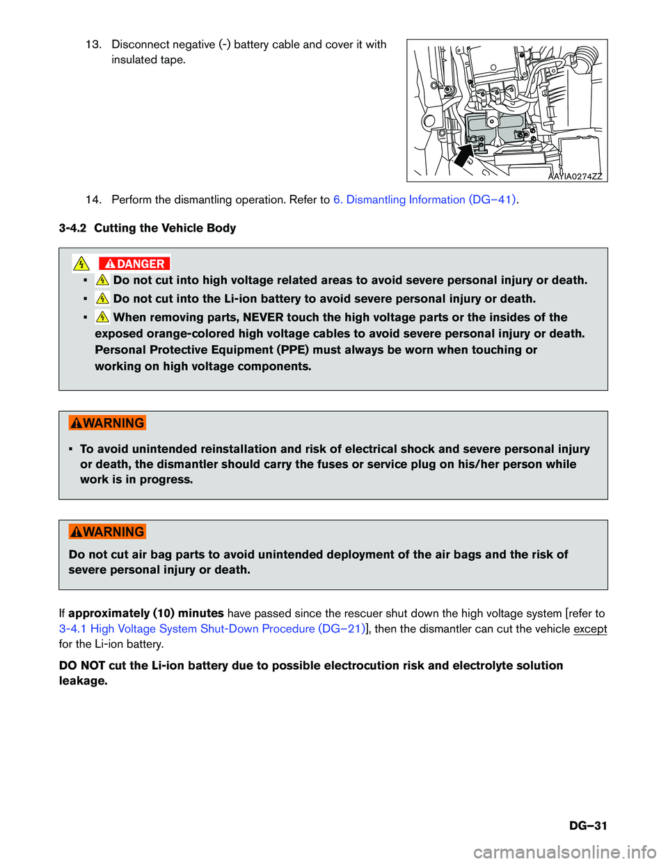 INFINITI QX60 HYBRID 2014  Dismantling Guide 13. Disconnect negative (-) battery cable and cover it withinsulated tape.
14. Perform the dismantling operation. Refer to
6. Dismantling Information (DG–41).
3-4.2 Cutting the Vehicle Body
•Do no