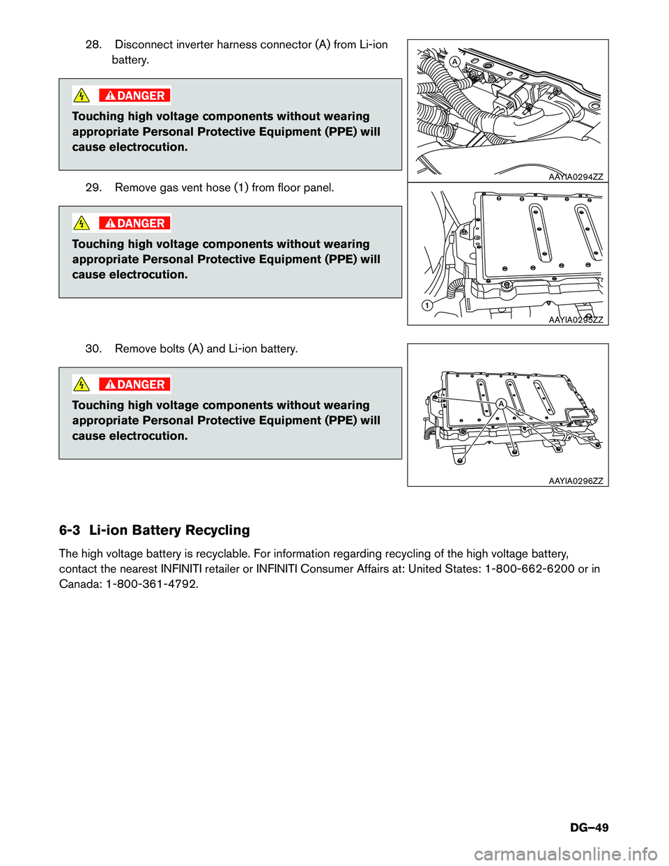 INFINITI QX60 HYBRID 2014  Dismantling Guide 28. Disconnect inverter harness connector (A) from Li-ionbattery.
Touching high voltage components without wearing 
appropriate Personal Protective Equipment (PPE) will
cause electrocution.
29. Remove