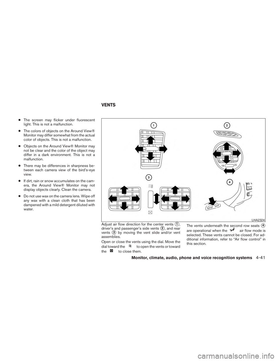 INFINITI QX60 HYBRID 2015 User Guide ●The screen may flicker under fluorescent
light. This is not a malfunction.
● The colors of objects on the Around View®
Monitor may differ somewhat from the actual
color of objects. This is not a