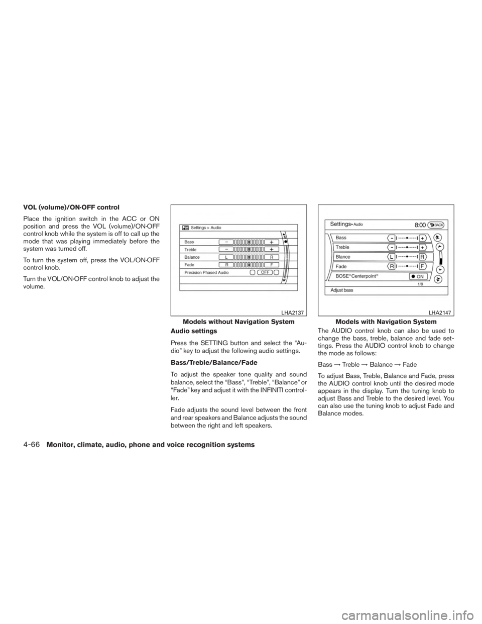 INFINITI QX60 HYBRID 2015 Owners Manual VOL (volume)/ON·OFF control
Place the ignition switch in the ACC or ON
position and press the VOL (volume)/ON·OFF
control knob while the system is off to call up the
mode that was playing immediatel INFINITI QX60 HYBRID 2015 Owners Manual VOL (volume)/ON·OFF control
Place the ignition switch in the ACC or ON
position and press the VOL (volume)/ON·OFF
control knob while the system is off to call up the
mode that was playing immediatel