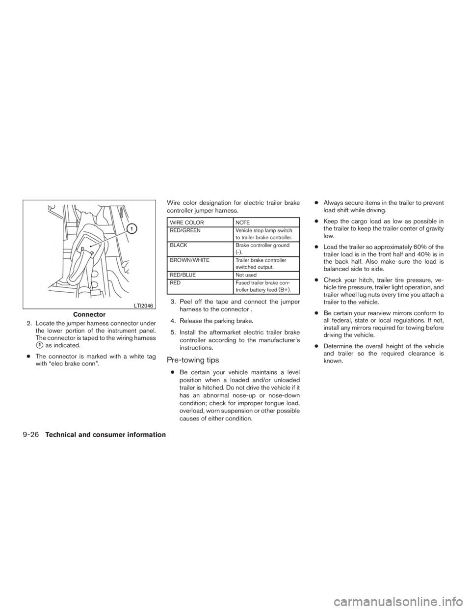 INFINITI QX60 HYBRID 2015 Workshop Manual 2. Locate the jumper harness connector underthe lower portion of the instrument panel.
The connector is taped to the wiring harness
1as indicated.
● The connector is marked with a white tag
with 