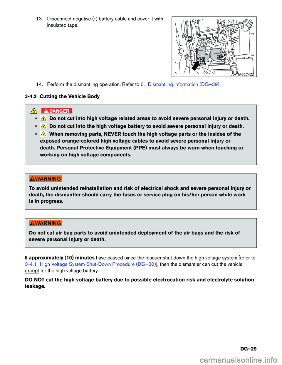 INFINITI QX60 HYBRID 2015  Dismantling Guide 13. Disconnect negative (-) battery cable and cover it withinsulated tape.
14. Perform the dismantling operation. Refer to
6. Dismantling Information (DG–39).
3-4.2 Cutting the Vehicle Body
DANGER
�