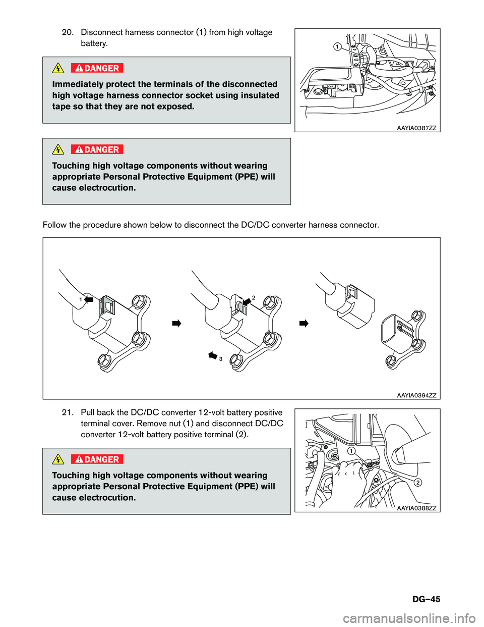 INFINITI QX60 HYBRID 2015  Dismantling Guide 20. Disconnect harness connector (1) from high voltagebattery.
DANGER
Immediately protect the terminals of the disconnected 
high voltage harness connector socket using insulated
tape so that they are