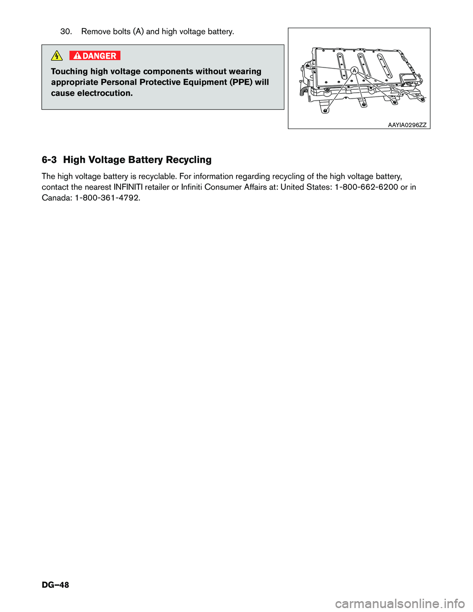 INFINITI QX60 HYBRID 2015  Dismantling Guide 30. Remove bolts (A) and high voltage battery.
DANGER
Touching high voltage components without wearing 
appropriate Personal Protective Equipment (PPE) will
cause electrocution.
6-3 High Voltage Batte