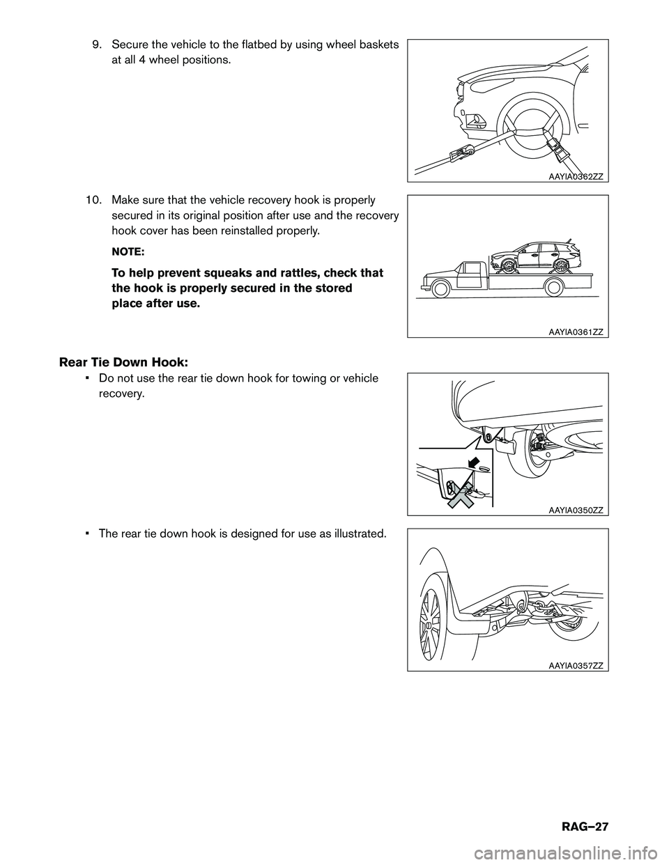 INFINITI QX60 HYBRID 2015  Roadside Assistance Guide 9. Secure the vehicle to the flatbed by using wheel basketsat all 4 wheel positions.
10. Make sure that the vehicle recovery hook is properly secured in its original position after use and the recover