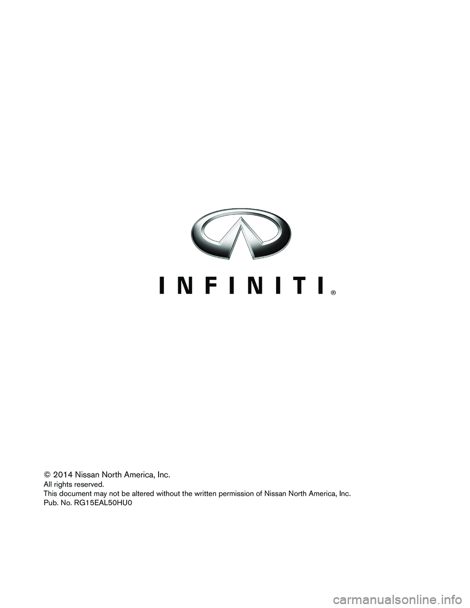 INFINITI QX60 HYBRID 2015  Roadside Assistance Guide © 2014 Nissan North America, Inc. 
All rights reserved. 
This document may not be altered without the written permission of Nissan North America, Inc.
Pub. No. RG15EAL50HU0  