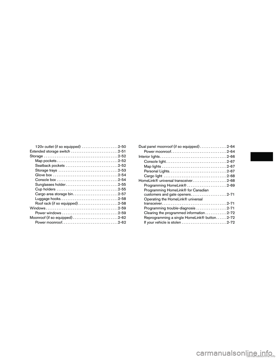 INFINITI QX60 HYBRID 2016  Owners Manual 120v outlet (if so equipped)....................2-50
Extended storage switch .......................... 2-51
Storage ......................................... 2-52
Map pockets ........................