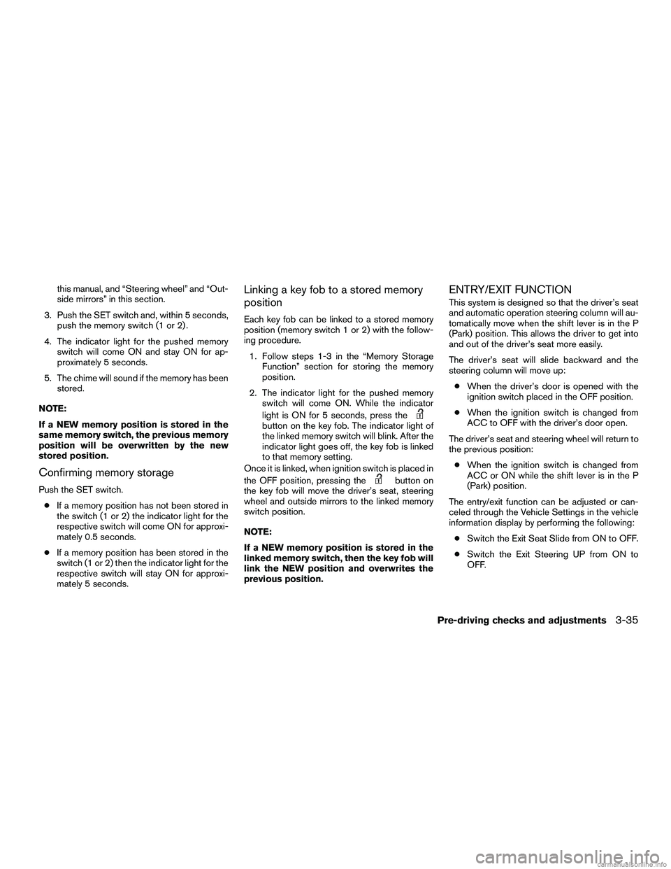 INFINITI QX60 HYBRID 2016 Owners Manual this manual, and “Steering wheel” and “Out-
side mirrors” in this section.
3. Push the SET switch and, within 5 seconds, push the memory switch (1 or 2) .
4. The indicator light for the pushed INFINITI QX60 HYBRID 2016 Owners Manual this manual, and “Steering wheel” and “Out-
side mirrors” in this section.
3. Push the SET switch and, within 5 seconds, push the memory switch (1 or 2) .
4. The indicator light for the pushed