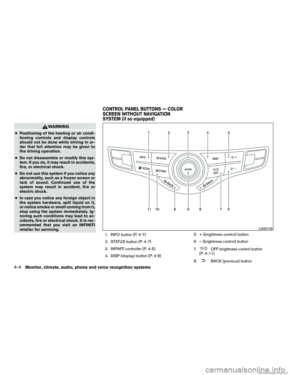 INFINITI QX60 HYBRID 2016 User Guide WARNING
●Positioning of the heating or air condi-
tioning controls and display controls
should not be done while driving in or-
der that full attention may be given to
the driving operation.
● Do INFINITI QX60 HYBRID 2016 User Guide WARNING
●Positioning of the heating or air condi-
tioning controls and display controls
should not be done while driving in or-
der that full attention may be given to
the driving operation.
● Do