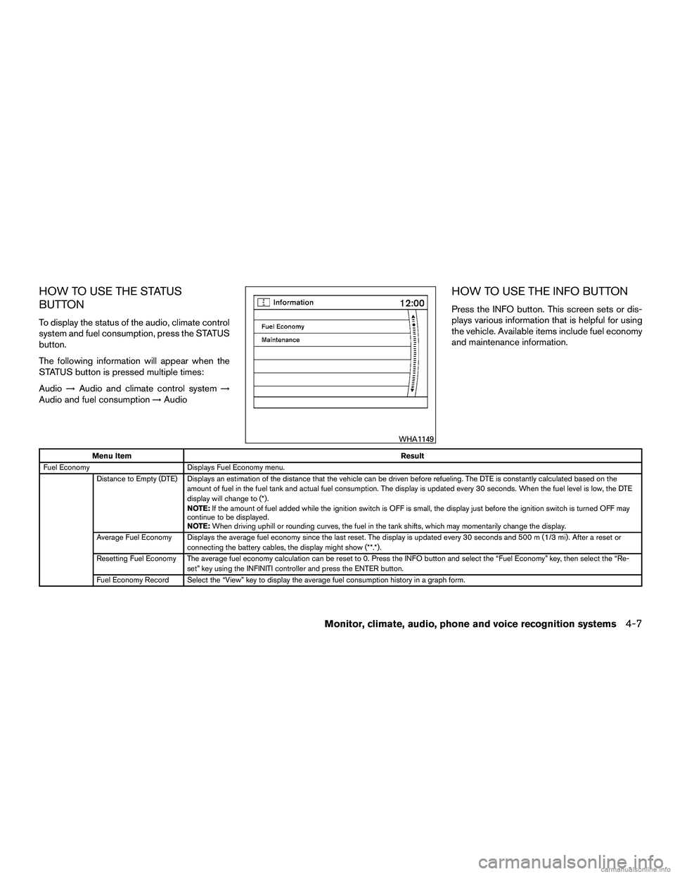 INFINITI QX60 HYBRID 2016 Owners Manual HOW TO USE THE STATUS
BUTTON
To display the status of the audio, climate control
system and fuel consumption, press the STATUS
button.
The following information will appear when the
STATUS button is p INFINITI QX60 HYBRID 2016 Owners Manual HOW TO USE THE STATUS
BUTTON
To display the status of the audio, climate control
system and fuel consumption, press the STATUS
button.
The following information will appear when the
STATUS button is p