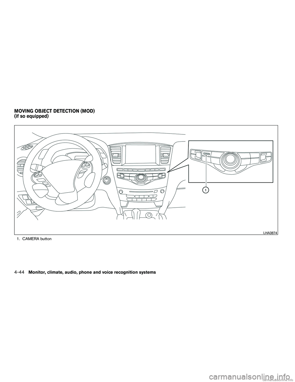 INFINITI QX60 HYBRID 2016  Owners Manual 1. CAMERA button
LHA3874
MOVING OBJECT DETECTION (MOD)
(if so equipped)
4-44Monitor, climate, audio, phone and voice recognition systems 