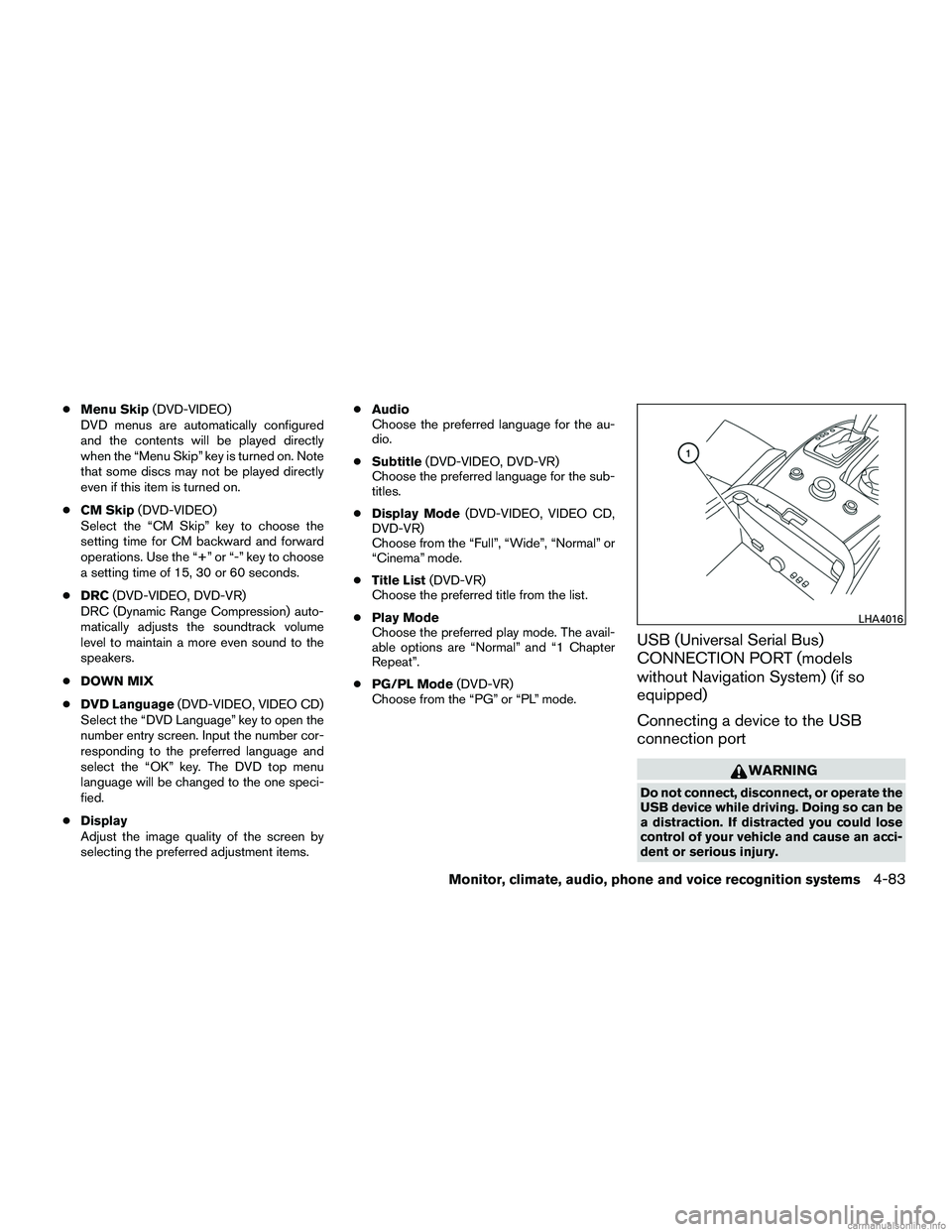 INFINITI QX60 HYBRID 2016 Owners Manual ●Menu Skip (DVD-VIDEO)
DVD menus are automatically configured
and the contents will be played directly
when the “Menu Skip” key is turned on. Note
that some discs may not be played directly
even INFINITI QX60 HYBRID 2016 Owners Manual ●Menu Skip (DVD-VIDEO)
DVD menus are automatically configured
and the contents will be played directly
when the “Menu Skip” key is turned on. Note
that some discs may not be played directly
even