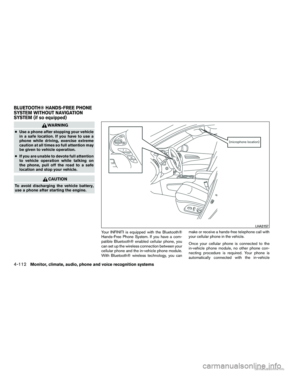 INFINITI QX60 HYBRID 2016 Service Manual WARNING
●Use a phone after stopping your vehicle
in a safe location. If you have to use a
phone while driving, exercise extreme
caution at all times so full attention may
be given to vehicle operati