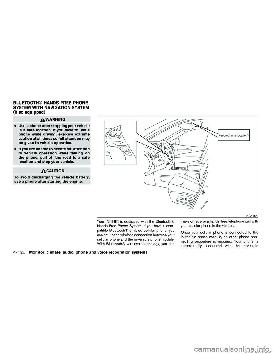 INFINITI QX60 HYBRID 2016 Service Manual WARNING
●Use a phone after stopping your vehicle
in a safe location. If you have to use a
phone while driving, exercise extreme
caution at all times so full attention may
be given to vehicle operati