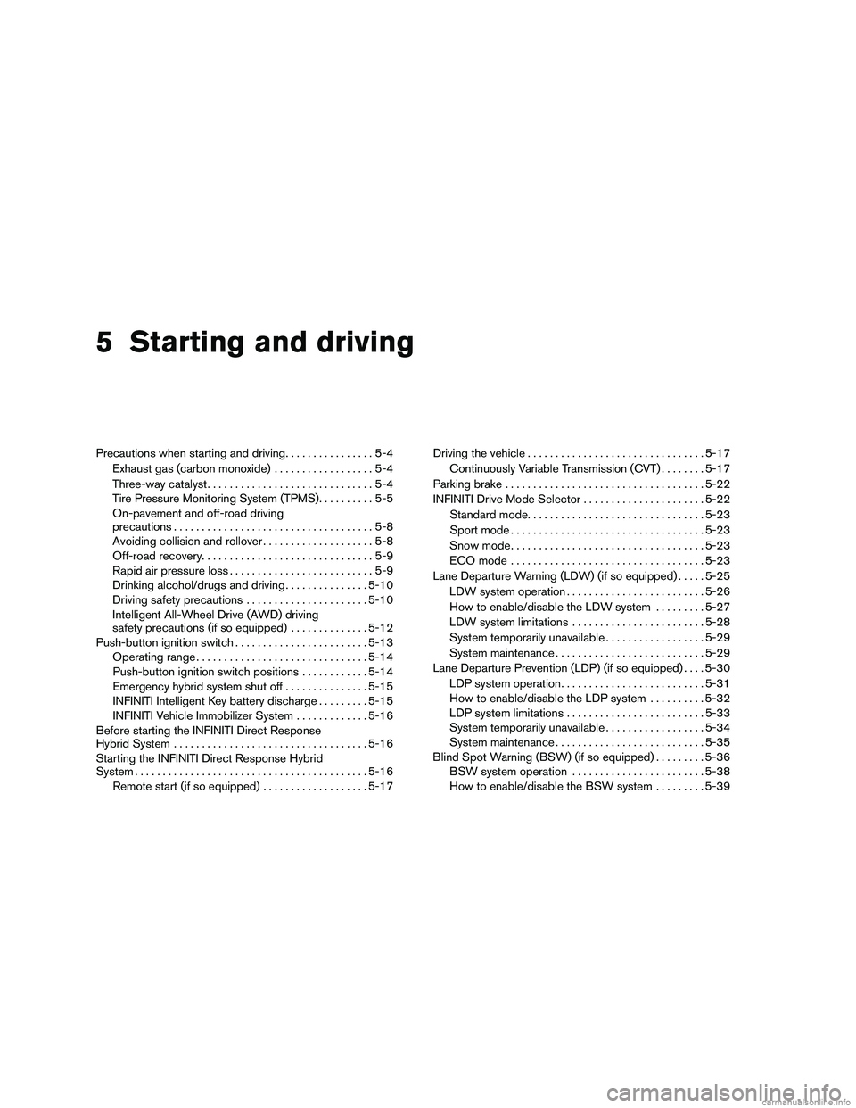INFINITI QX60 HYBRID 2016 User Guide 5 Starting and driving
Precautions when starting and driving................5-4
Exhaust gas (carbon monoxide) ..................5-4
Three-way catalyst ..............................5-4
Tire Pressure M