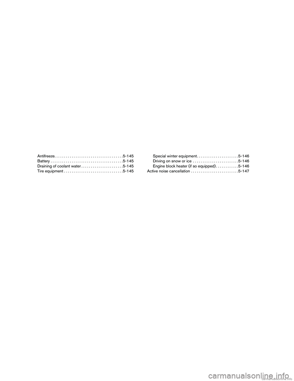 INFINITI QX60 HYBRID 2016 Owners Manual Antifreeze.................................... 5-145
Battery ...................................... 5-145
Draining of coolant water ......................5-145
Tire equipment ......................... INFINITI QX60 HYBRID 2016 Owners Manual Antifreeze.................................... 5-145
Battery ...................................... 5-145
Draining of coolant water ......................5-145
Tire equipment .........................