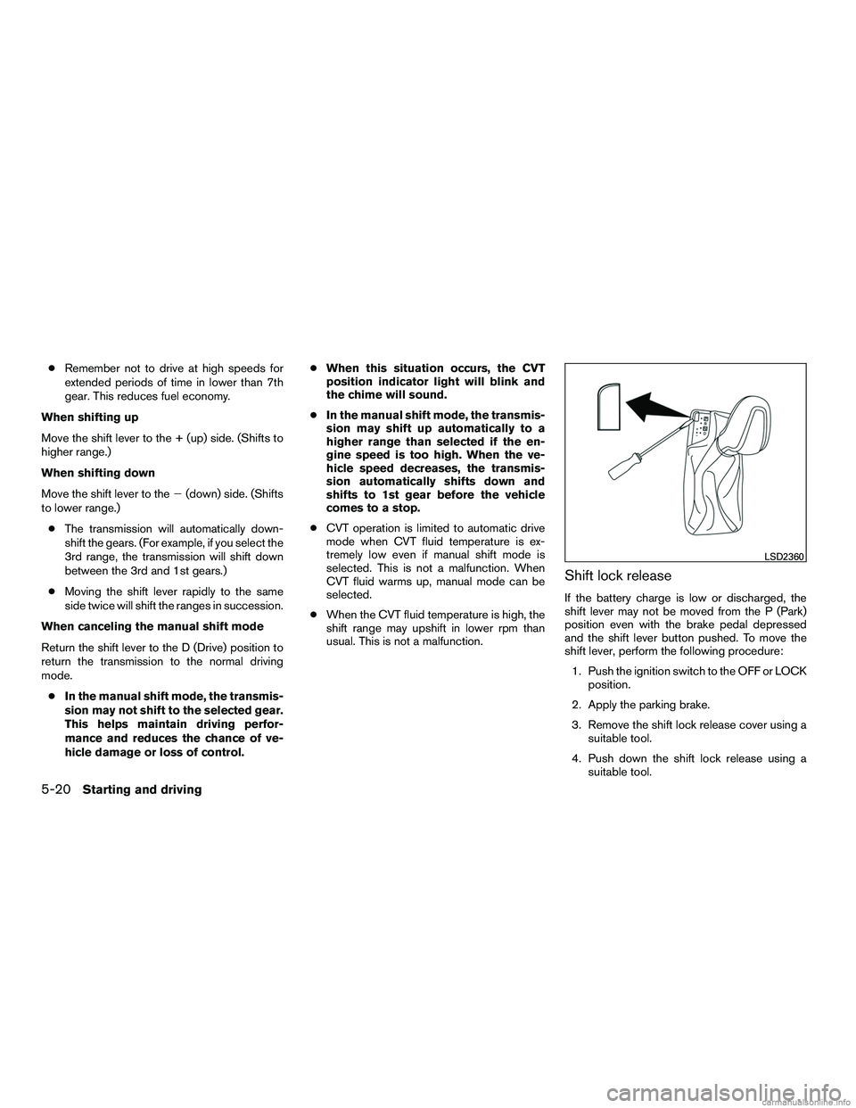 INFINITI QX60 HYBRID 2016  Owners Manual ●Remember not to drive at high speeds for
extended periods of time in lower than 7th
gear. This reduces fuel economy.
When shifting up
Move the shift lever to the + (up) side. (Shifts to
higher rang