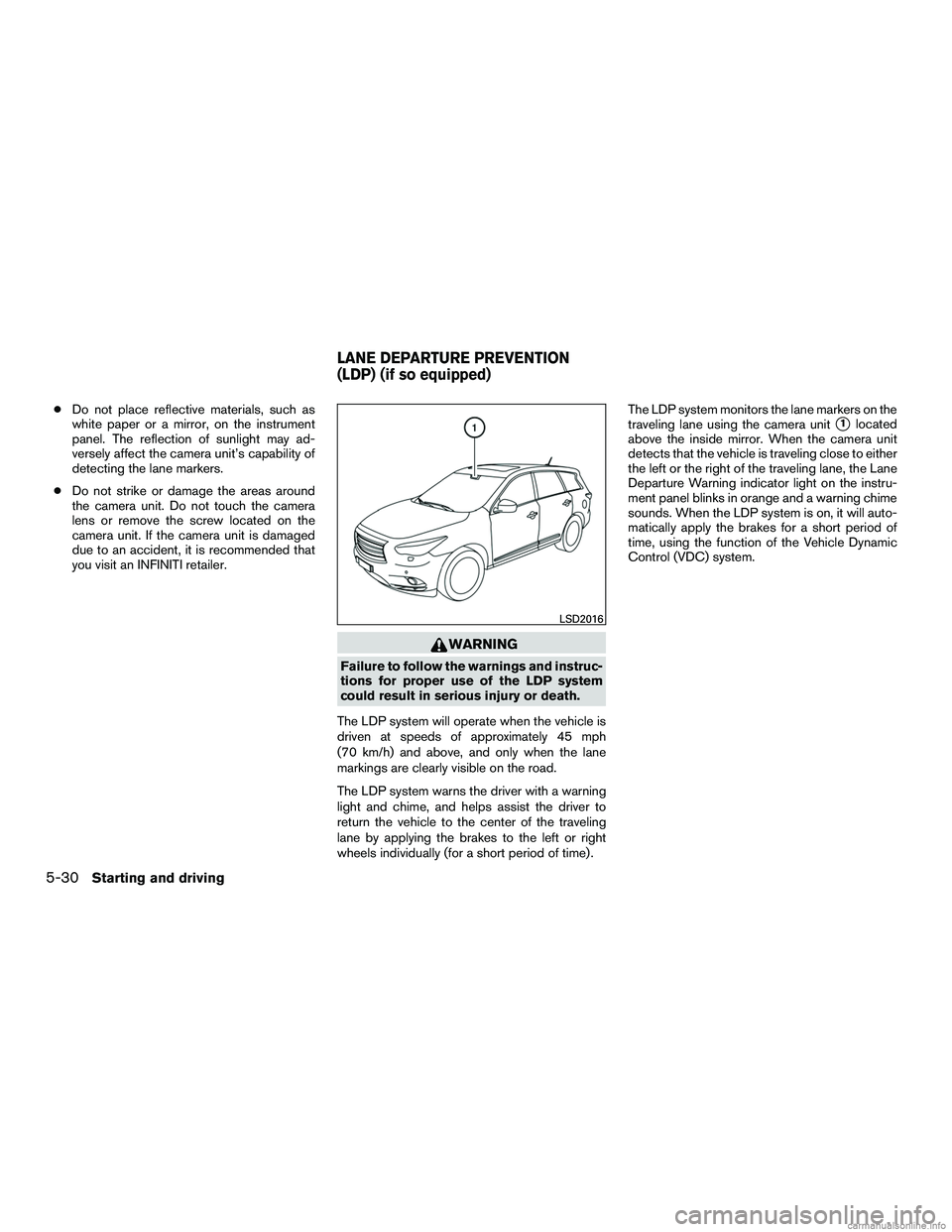 INFINITI QX60 HYBRID 2016  Owners Manual ●Do not place reflective materials, such as
white paper or a mirror, on the instrument
panel. The reflection of sunlight may ad-
versely affect the camera unit’s capability of
detecting the lane m