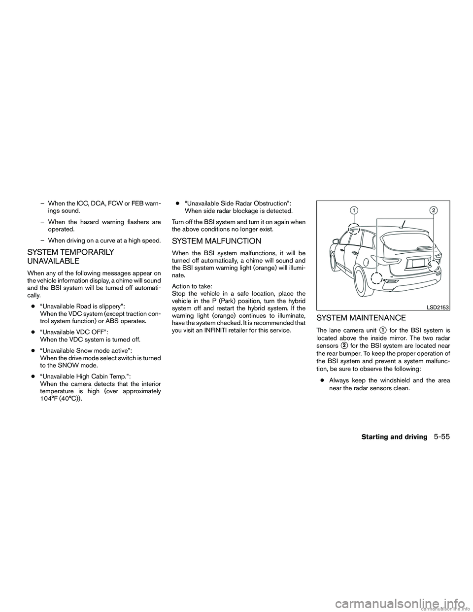 INFINITI QX60 HYBRID 2016 Owners Manual – When the ICC, DCA, FCW or FEB warn-ings sound.
– When the hazard warning flashers are operated.
– When driving on a curve at a high speed.
SYSTEM TEMPORARILY
UNAVAILABLE
When any of the follow INFINITI QX60 HYBRID 2016 Owners Manual – When the ICC, DCA, FCW or FEB warn-ings sound.
– When the hazard warning flashers are operated.
– When driving on a curve at a high speed.
SYSTEM TEMPORARILY
UNAVAILABLE
When any of the follow