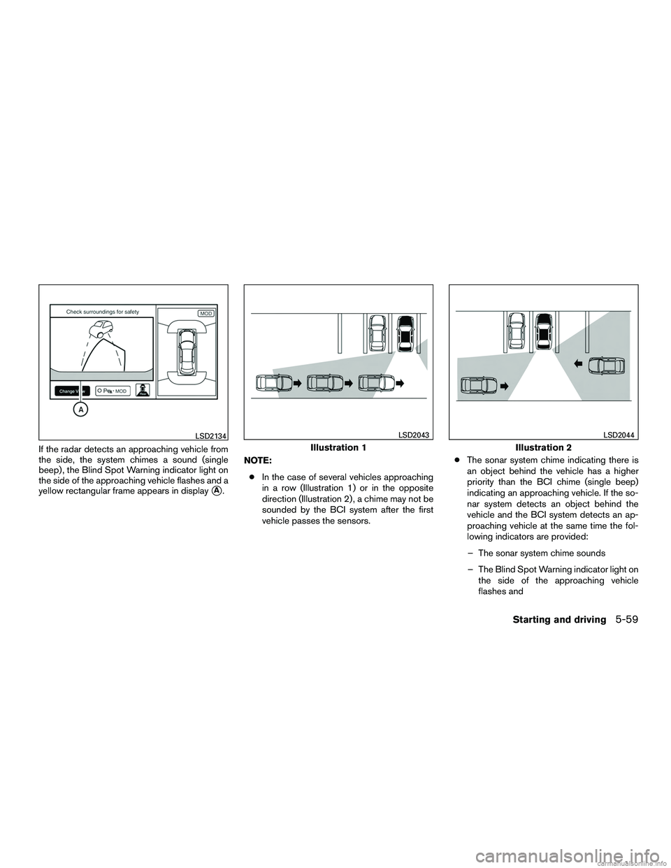 INFINITI QX60 HYBRID 2016  Owners Manual If the radar detects an approaching vehicle from
the side, the system chimes a sound (single
beep) , the Blind Spot Warning indicator light on
the side of the approaching vehicle flashes and a
yellow 
