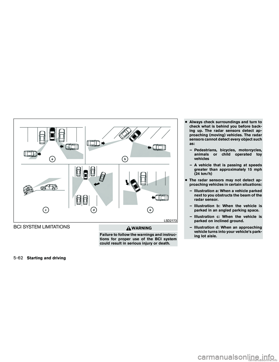 INFINITI QX60 HYBRID 2016 Owners Manual BCI SYSTEM LIMITATIONSWARNING
Failure to follow the warnings and instruc-
tions for proper use of the BCI system
could result in serious injury or death.●
Always check surroundings and turn to
check INFINITI QX60 HYBRID 2016 Owners Manual BCI SYSTEM LIMITATIONSWARNING
Failure to follow the warnings and instruc-
tions for proper use of the BCI system
could result in serious injury or death.●
Always check surroundings and turn to
check