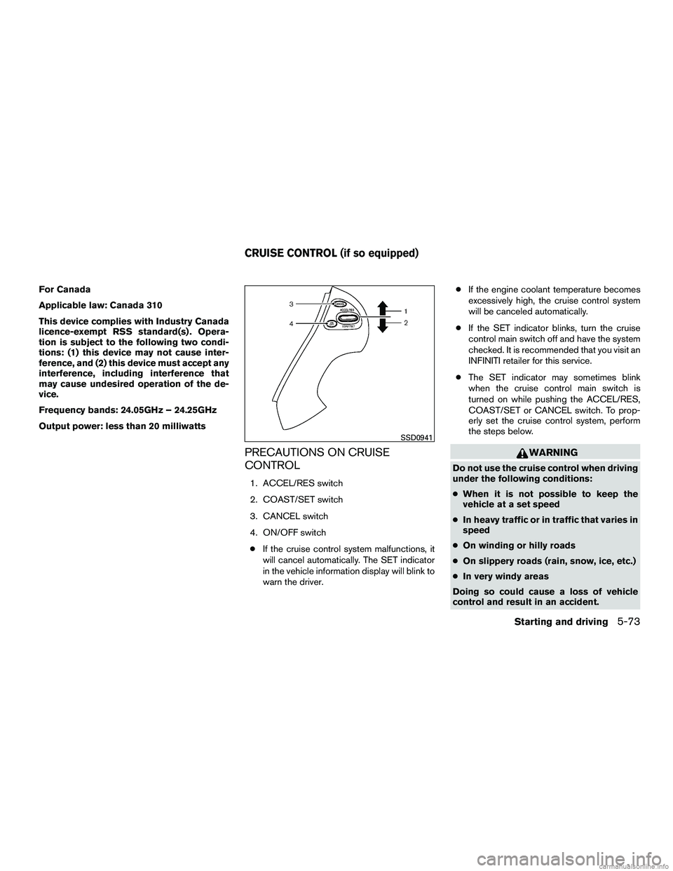 INFINITI QX60 HYBRID 2016  Owners Manual For Canada
Applicable law: Canada 310
This device complies with Industry Canada
licence-exempt RSS standard(s) . Opera-
tion is subject to the following two condi-
tions: (1) this device may not cause