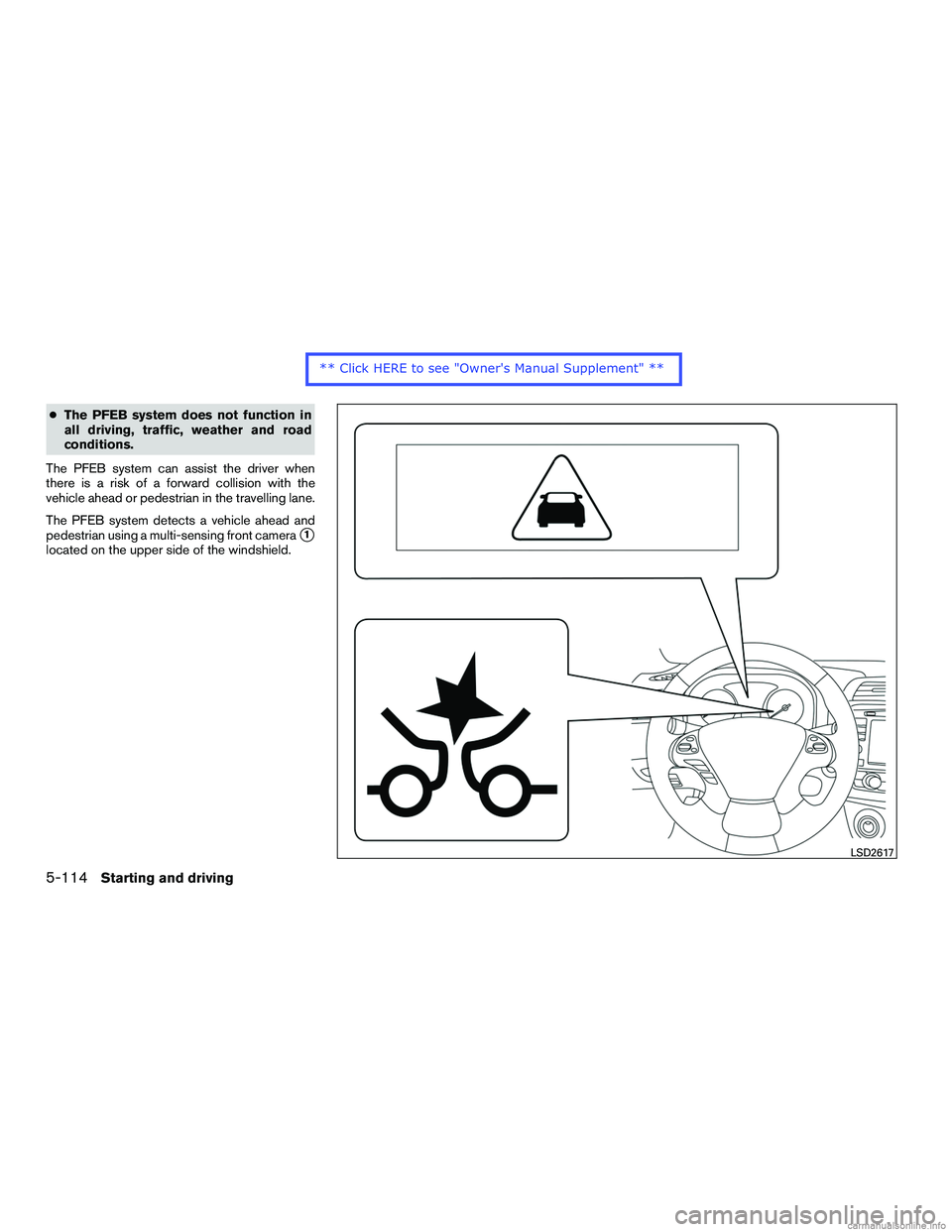 INFINITI QX60 HYBRID 2016  Owners Manual ●The PFEB system does not function in
all driving, traffic, weather and road
conditions.
The PFEB system can assist the driver when
there is a risk of a forward collision with the
vehicle ahead or p