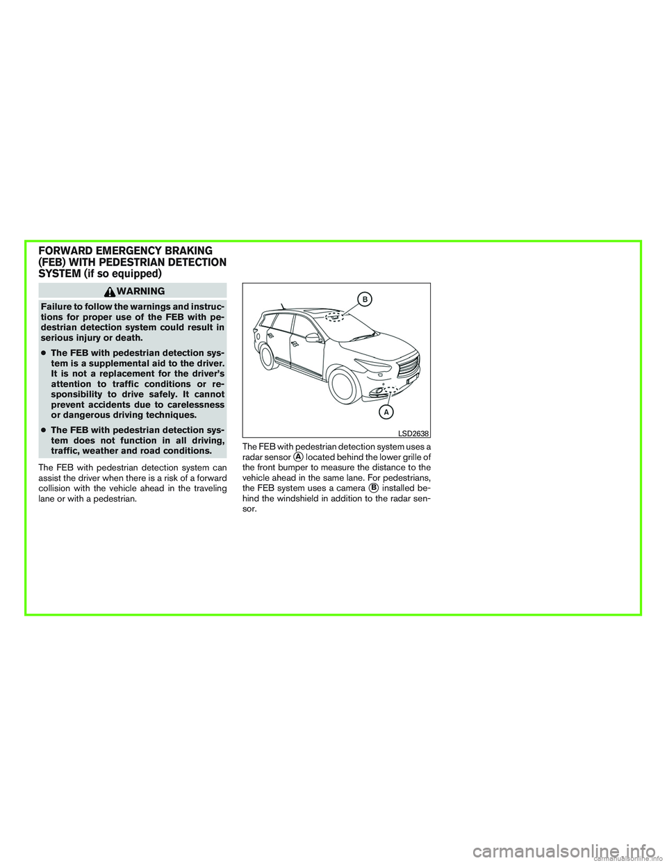 INFINITI QX60 HYBRID 2016  Owners Manual WARNING
Failure to follow the warnings and instruc-
tions for proper use of the FEB with pe-
destrian detection system could result in
serious injury or death.
●The FEB with pedestrian detection sys