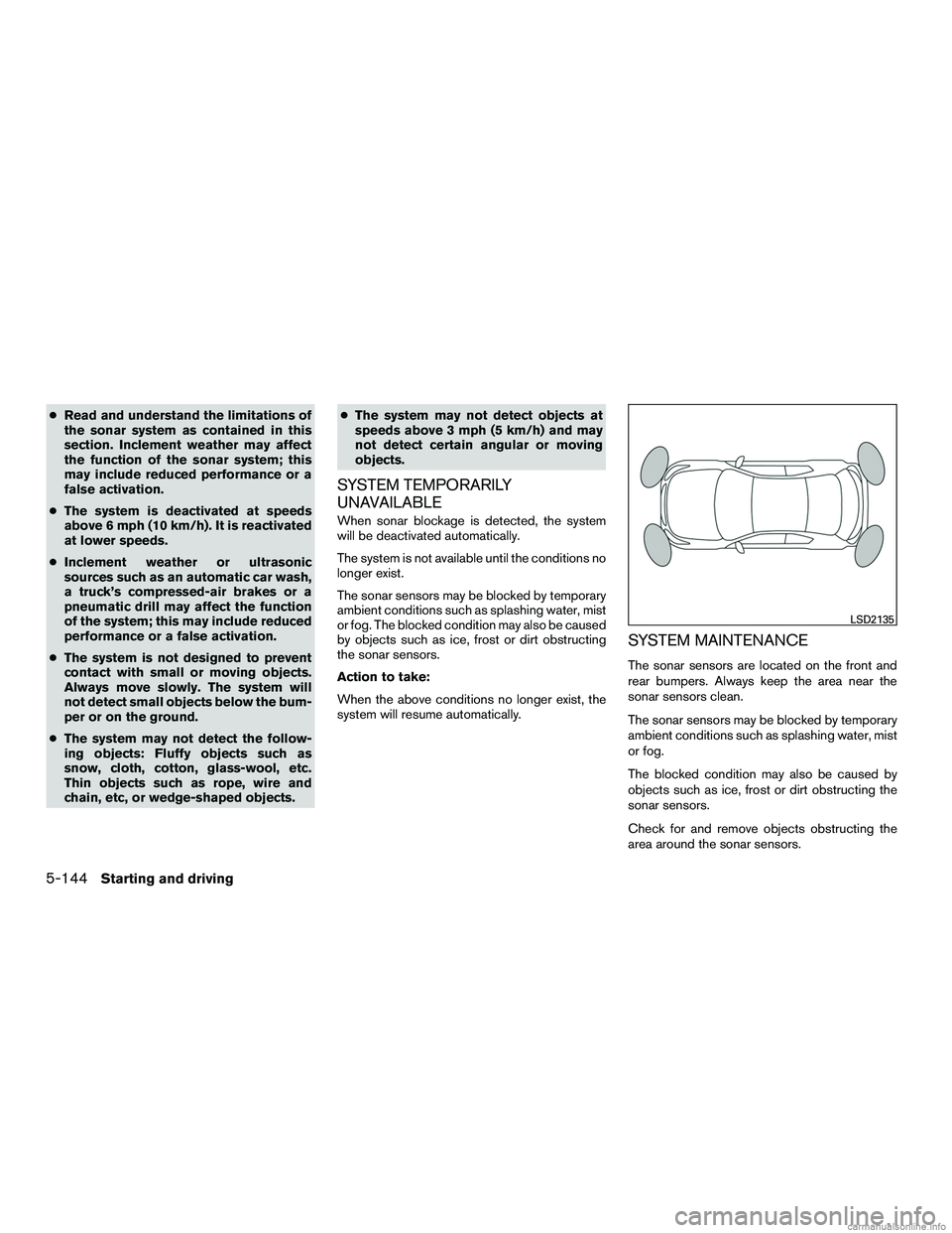 INFINITI QX60 HYBRID 2016 Owners Manual ●Read and understand the limitations of
the sonar system as contained in this
section. Inclement weather may affect
the function of the sonar system; this
may include reduced performance or a
false INFINITI QX60 HYBRID 2016 Owners Manual ●Read and understand the limitations of
the sonar system as contained in this
section. Inclement weather may affect
the function of the sonar system; this
may include reduced performance or a
false