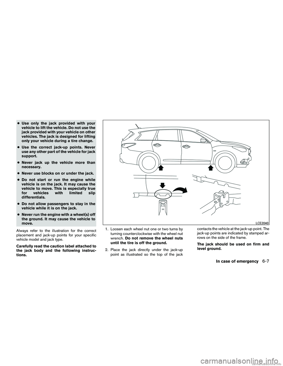 INFINITI QX60 HYBRID 2016 Owners Manual ●Use only the jack provided with your
vehicle to lift the vehicle. Do not use the
jack provided with your vehicle on other
vehicles. The jack is designed for lifting
only your vehicle during a tire INFINITI QX60 HYBRID 2016 Owners Manual ●Use only the jack provided with your
vehicle to lift the vehicle. Do not use the
jack provided with your vehicle on other
vehicles. The jack is designed for lifting
only your vehicle during a tire