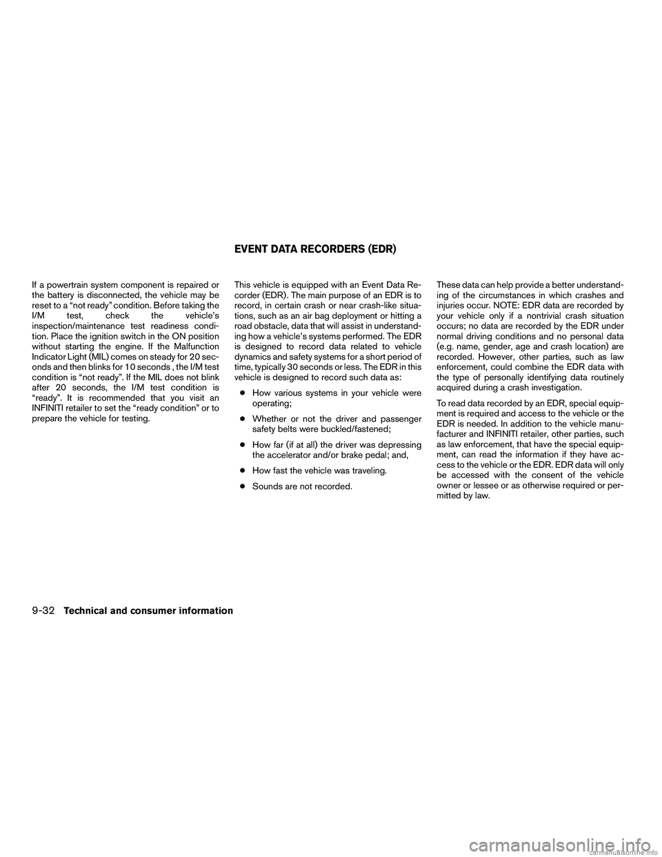 INFINITI QX60 HYBRID 2016 Workshop Manual If a powertrain system component is repaired or
the battery is disconnected, the vehicle may be
reset to a “not ready” condition. Before taking the
I/M test, check the vehicle’s
inspection/maint INFINITI QX60 HYBRID 2016 Workshop Manual If a powertrain system component is repaired or
the battery is disconnected, the vehicle may be
reset to a “not ready” condition. Before taking the
I/M test, check the vehicle’s
inspection/maint