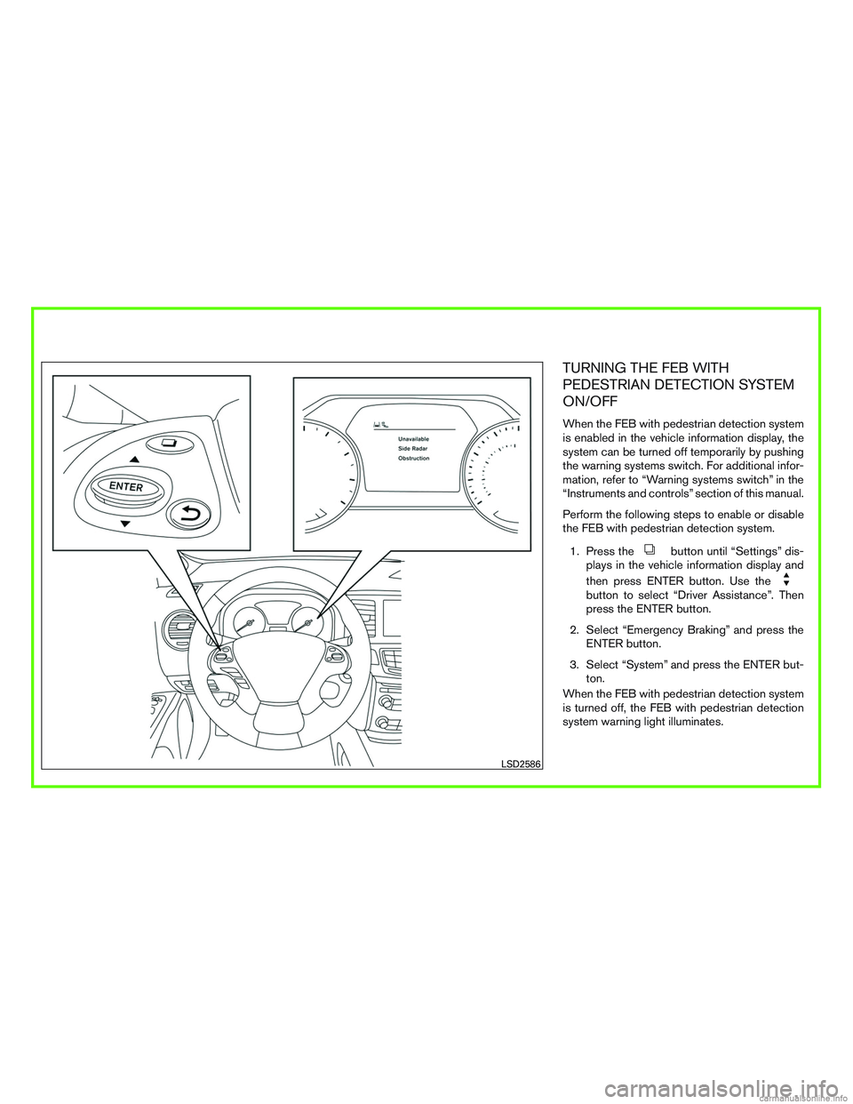 INFINITI QX60 HYBRID 2016  Owners Manual TURNING THE FEB WITH
PEDESTRIAN DETECTION SYSTEM
ON/OFF
When the FEB with pedestrian detection system
is enabled in the vehicle information display, the
system can be turned off temporarily by pushing