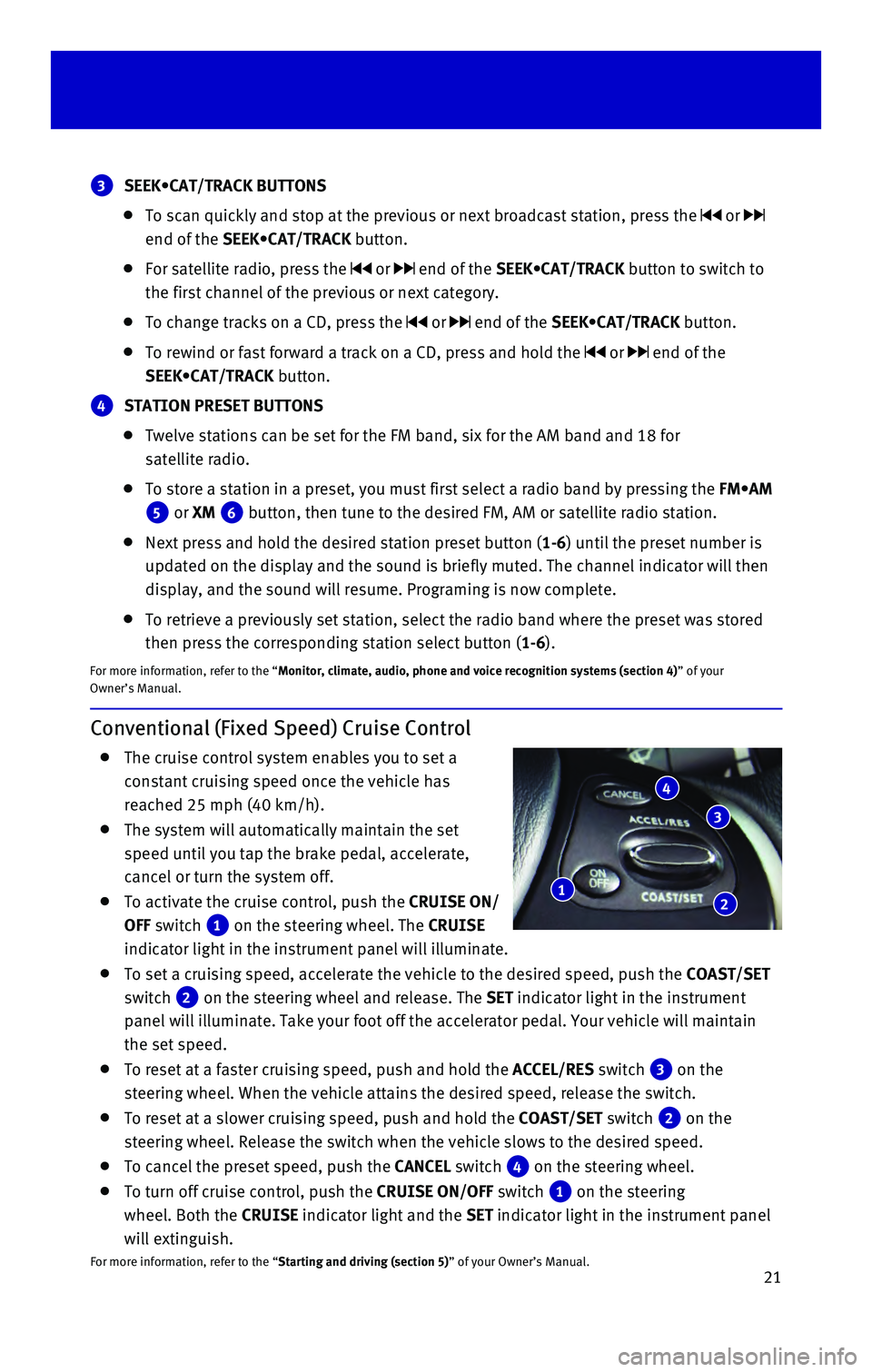 INFINITI QX60 HYBRID 2016 Quick Reference Guide 21
Conventional (Fixed Speed) Cruise Control
The cruise control system enables you to set a
constant cruising speed once the vehicle has
reached 25 mph (40 km/h).
The system will automatical INFINITI QX60 HYBRID 2016 Quick Reference Guide 21
Conventional (Fixed Speed) Cruise Control
The cruise control system enables you to set a
constant cruising speed once the vehicle has
reached 25 mph (40 km/h).
The system will automatical