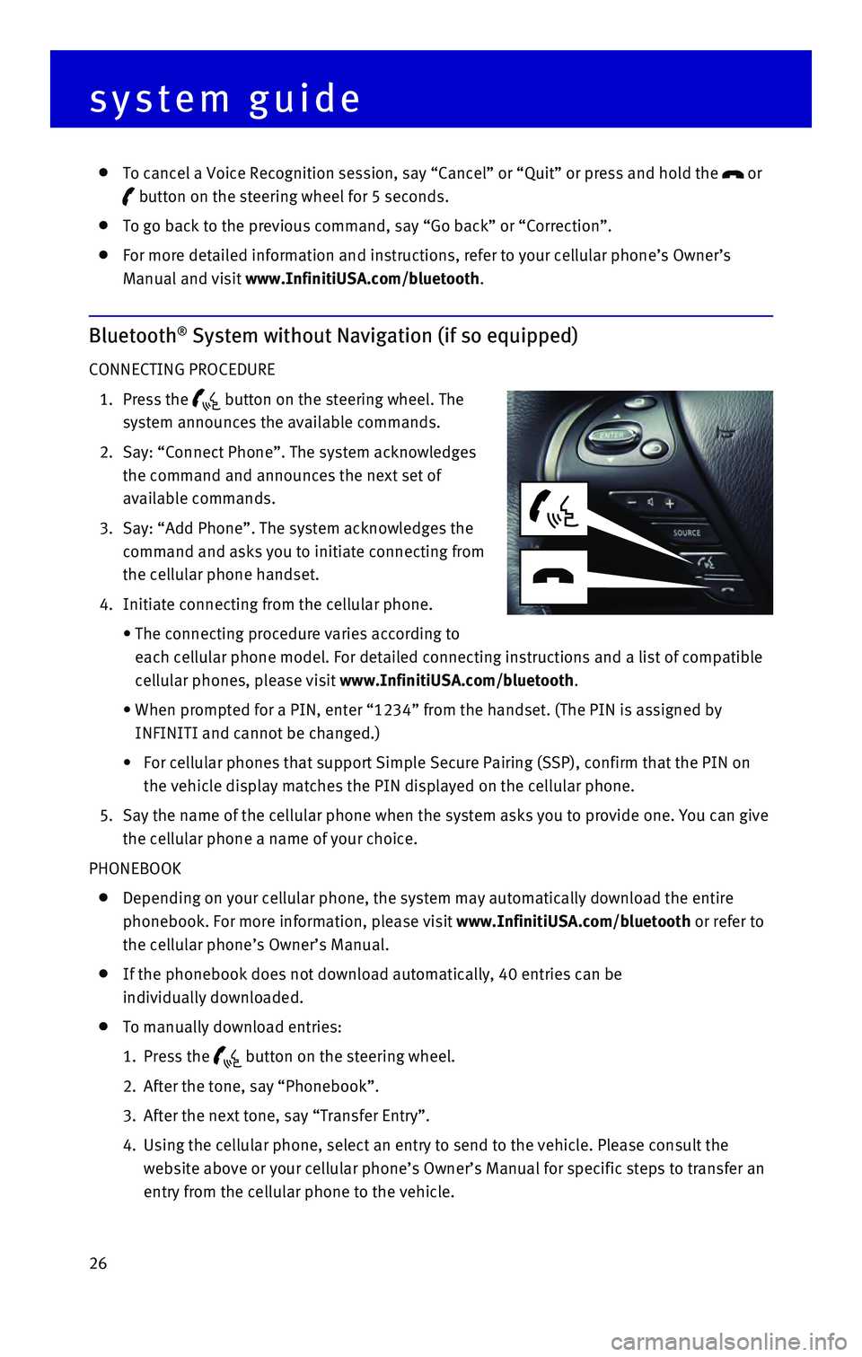 INFINITI QX60 HYBRID 2016 Quick Reference Guide 26
To cancel a Voice Recognition session, say “Cancel” or “Quit”\
or press and hold the or
button on the steering wheel for 5 seconds.
To go back to the previous command, say “Go b INFINITI QX60 HYBRID 2016 Quick Reference Guide 26
To cancel a Voice Recognition session, say “Cancel” or “Quit”\
or press and hold the or
button on the steering wheel for 5 seconds.
To go back to the previous command, say “Go b